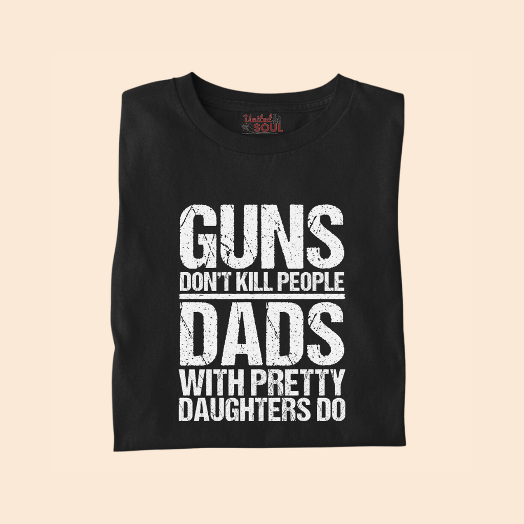 Guns Don't Kill People Dads With Pretty Daughters Do Premium T-shirt