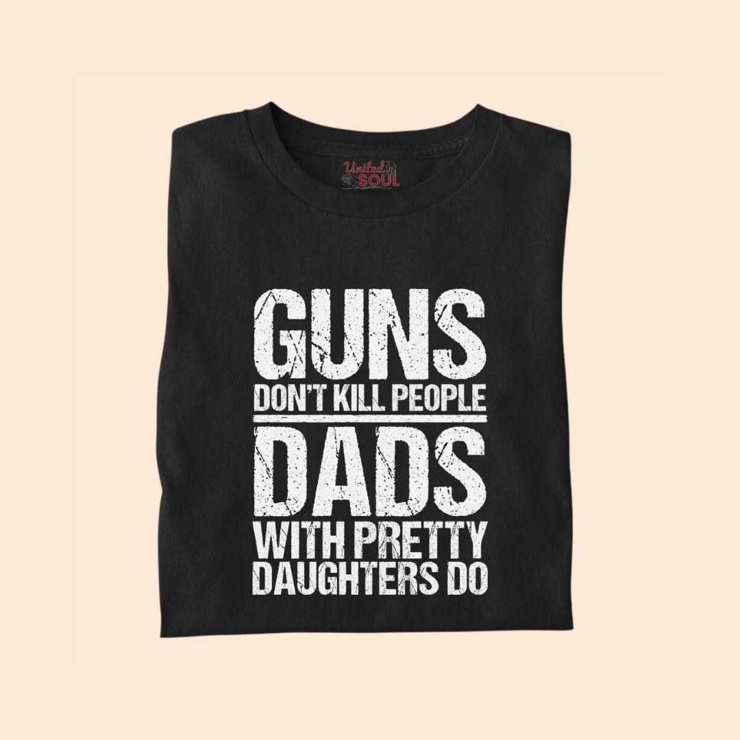 Guns Don't Kill People Dads With Pretty Daughters Do Premium T-shirt