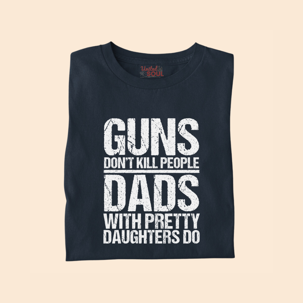 Guns Don't Kill People Dads With Pretty Daughters Do Premium T-shirt