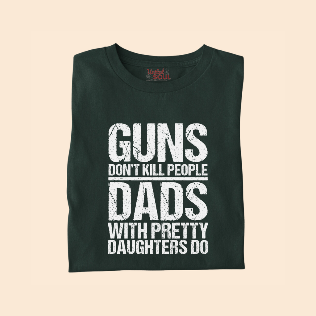 Guns Don't Kill People Dads With Pretty Daughters Do Premium T-shirt