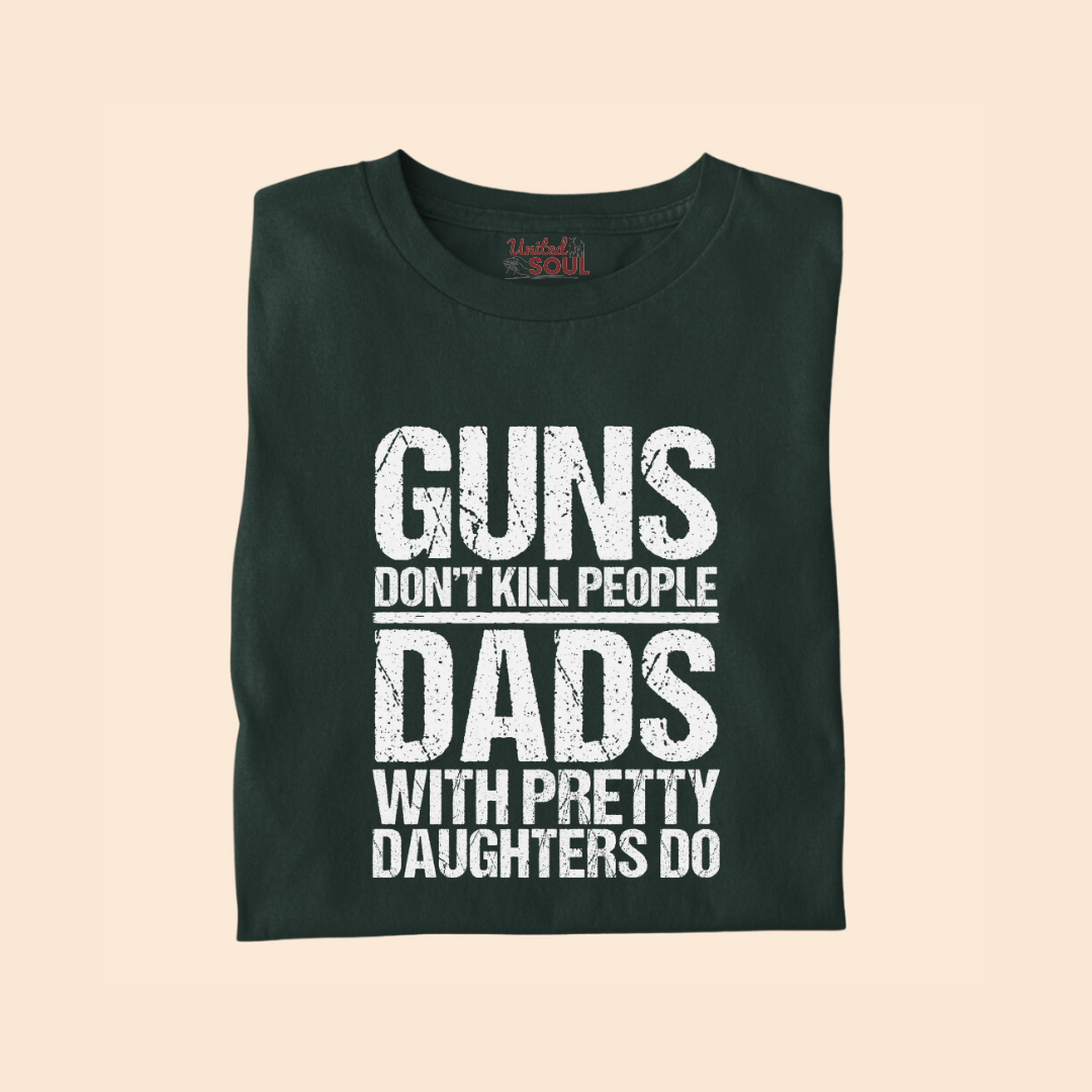 Guns Don't Kill People Dads With Pretty Daughters Do Premium T-shirt