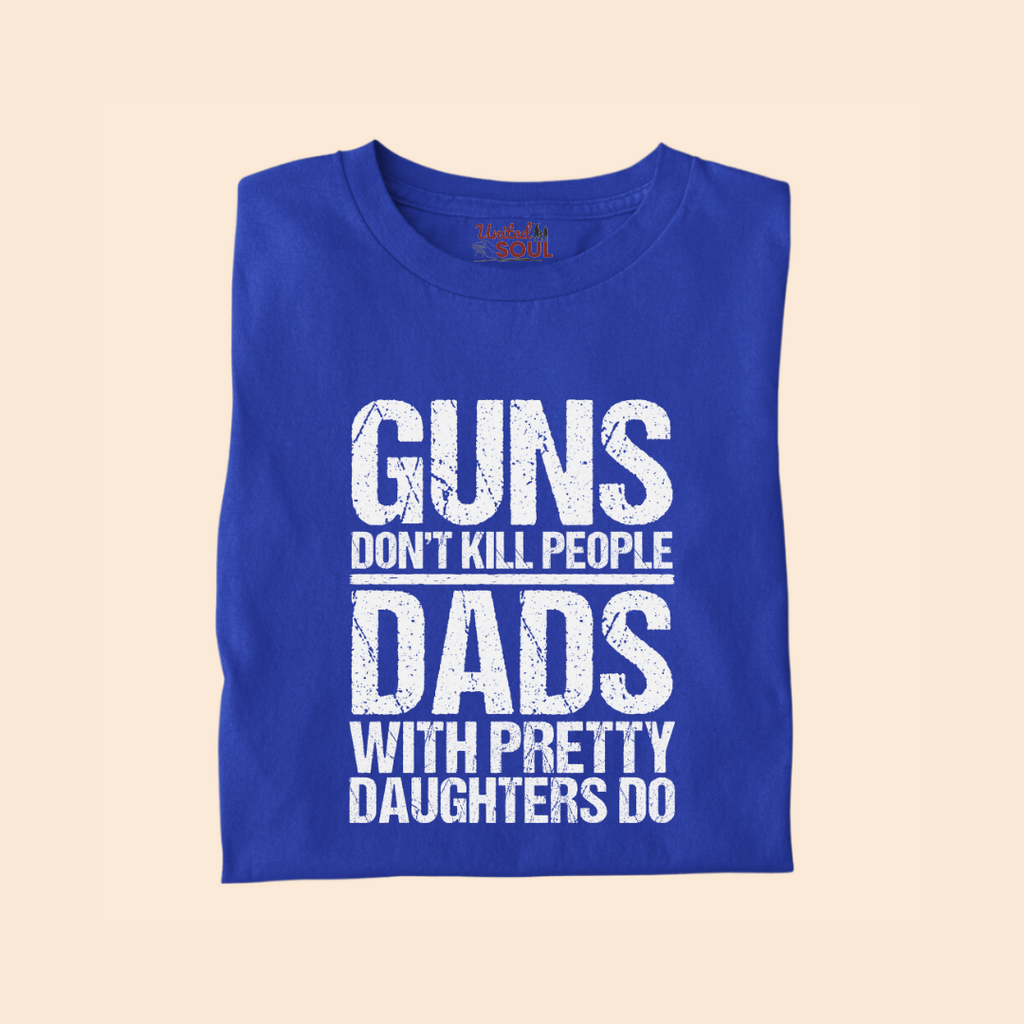 Guns Don't Kill People Dads With Pretty Daughters Do Premium T-shirt