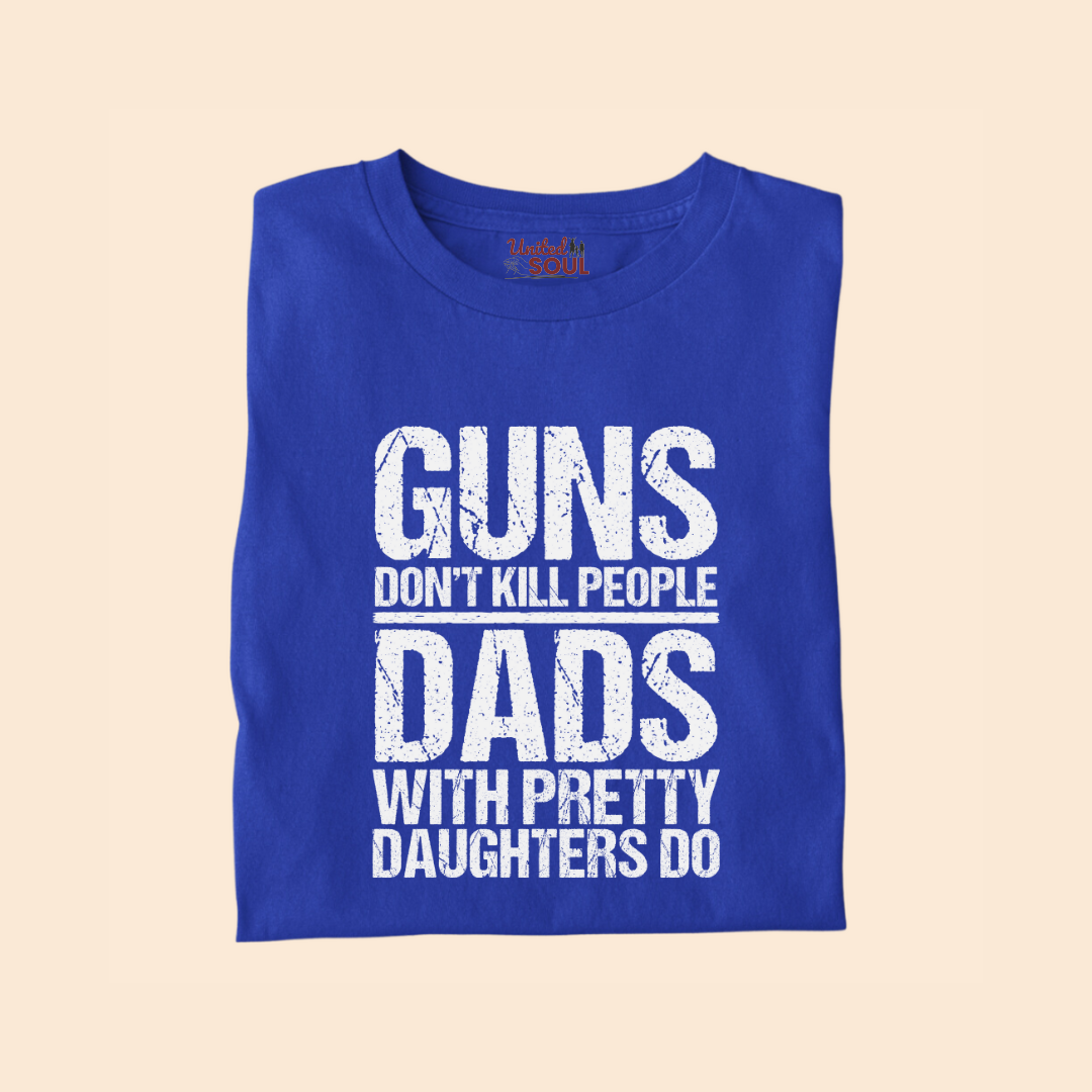 Guns Don't Kill People Dads With Pretty Daughters Do Premium T-shirt