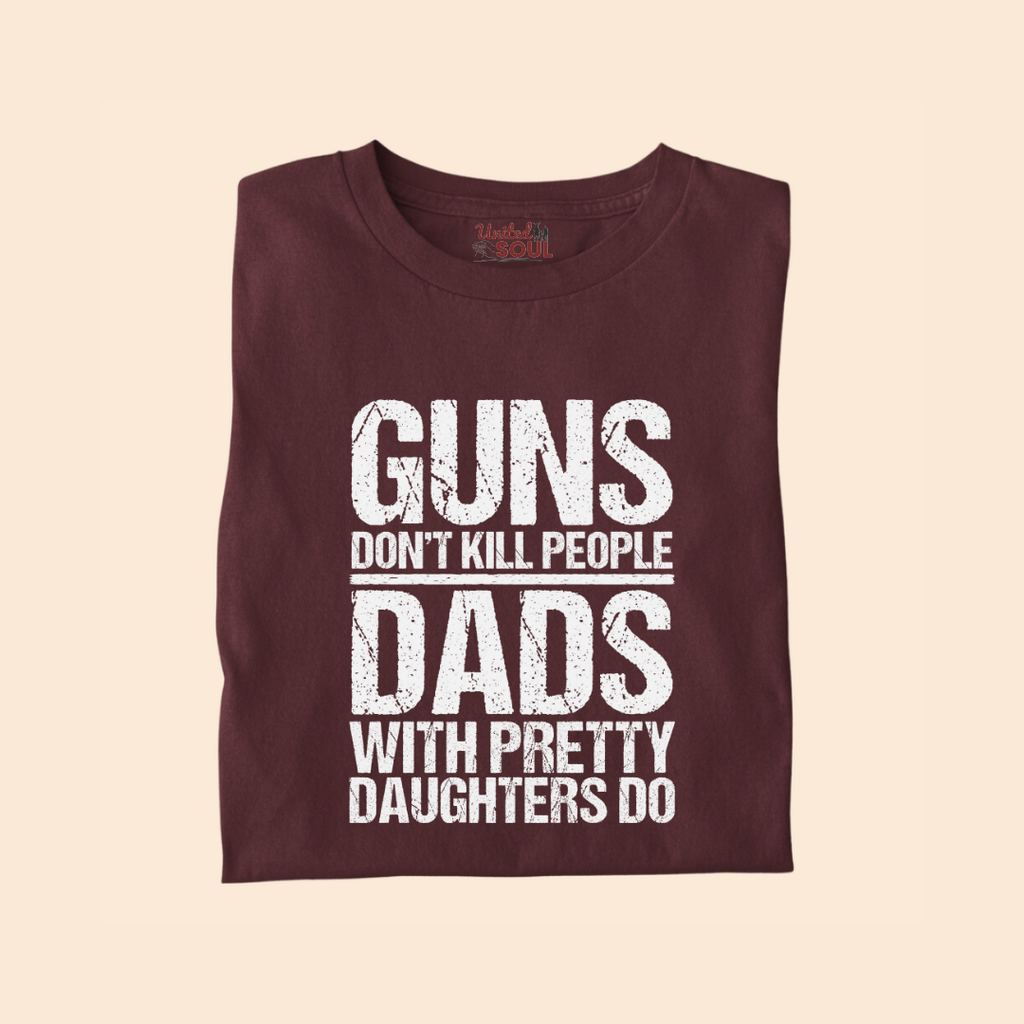 Guns Don't Kill People Dads With Pretty Daughters Do Premium T-shirt