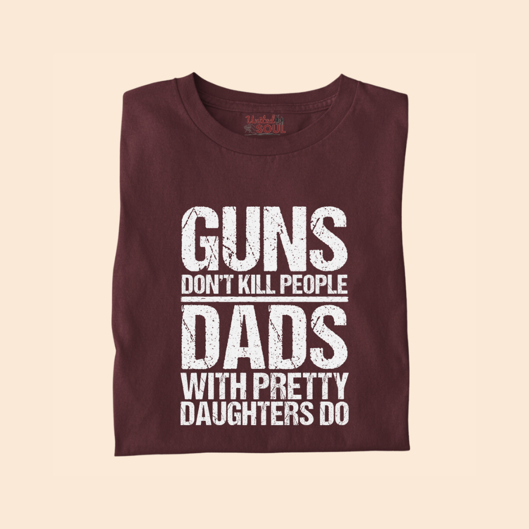 Guns Don't Kill People Dads With Pretty Daughters Do Premium T-shirt
