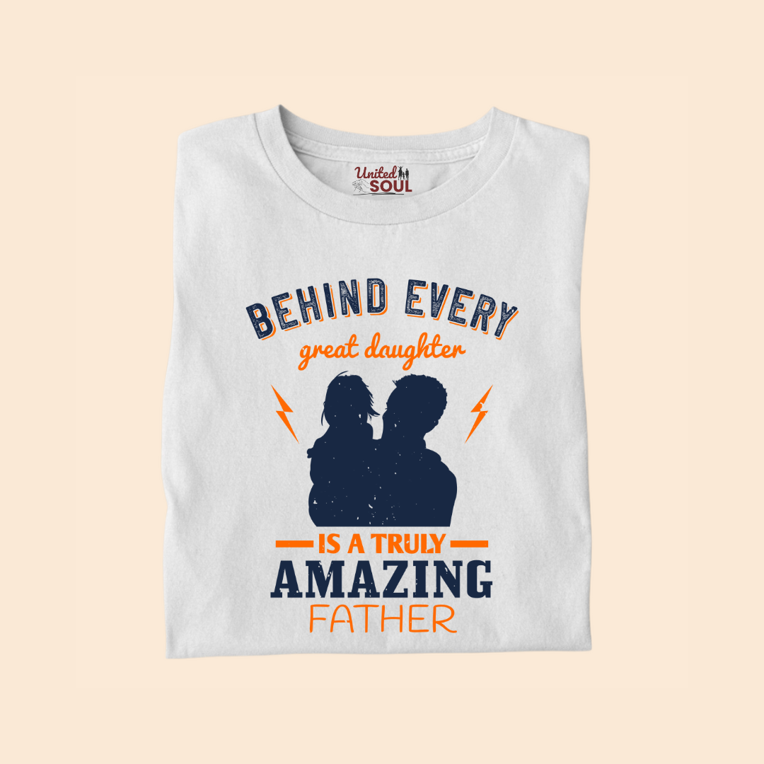 Behind Every Great Daughter is a Truly Amazing Father Premium T-shirt
