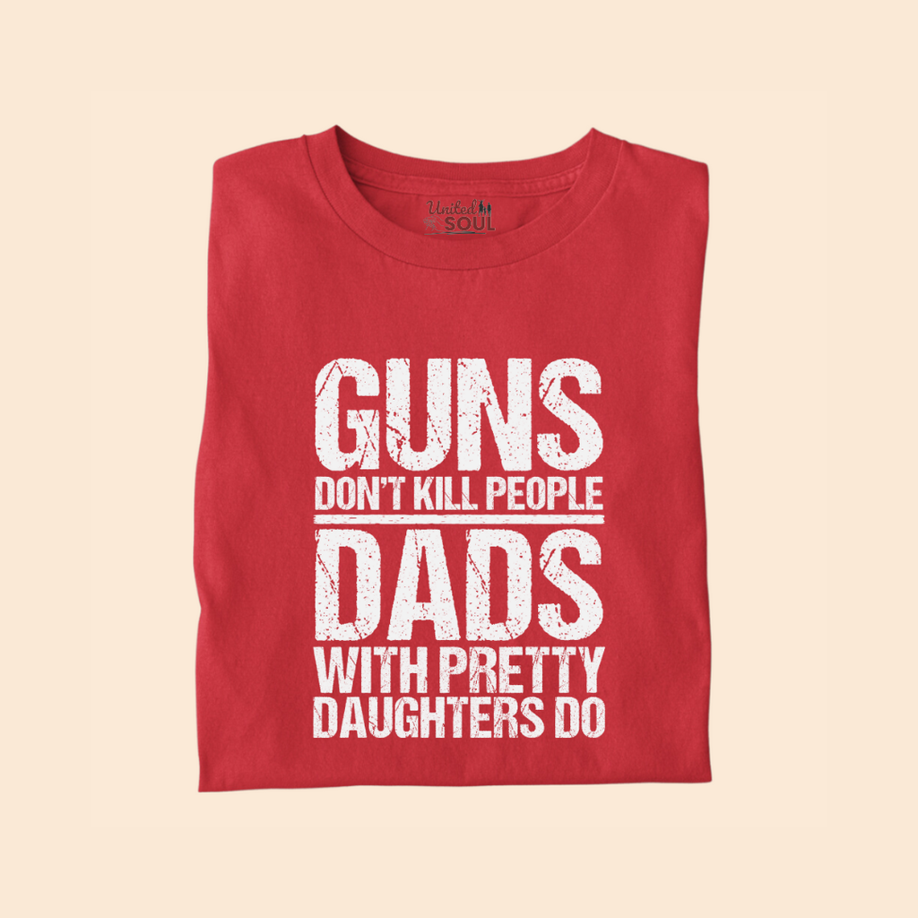 Guns Don't Kill People Dads With Pretty Daughters Do Premium T-shirt