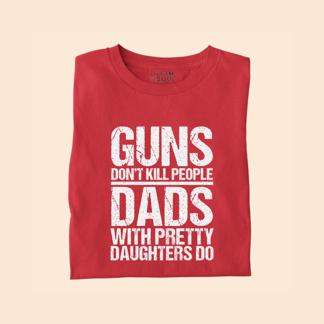 Guns Don't Kill People Dads With Pretty Daughters Do Premium T-shirt