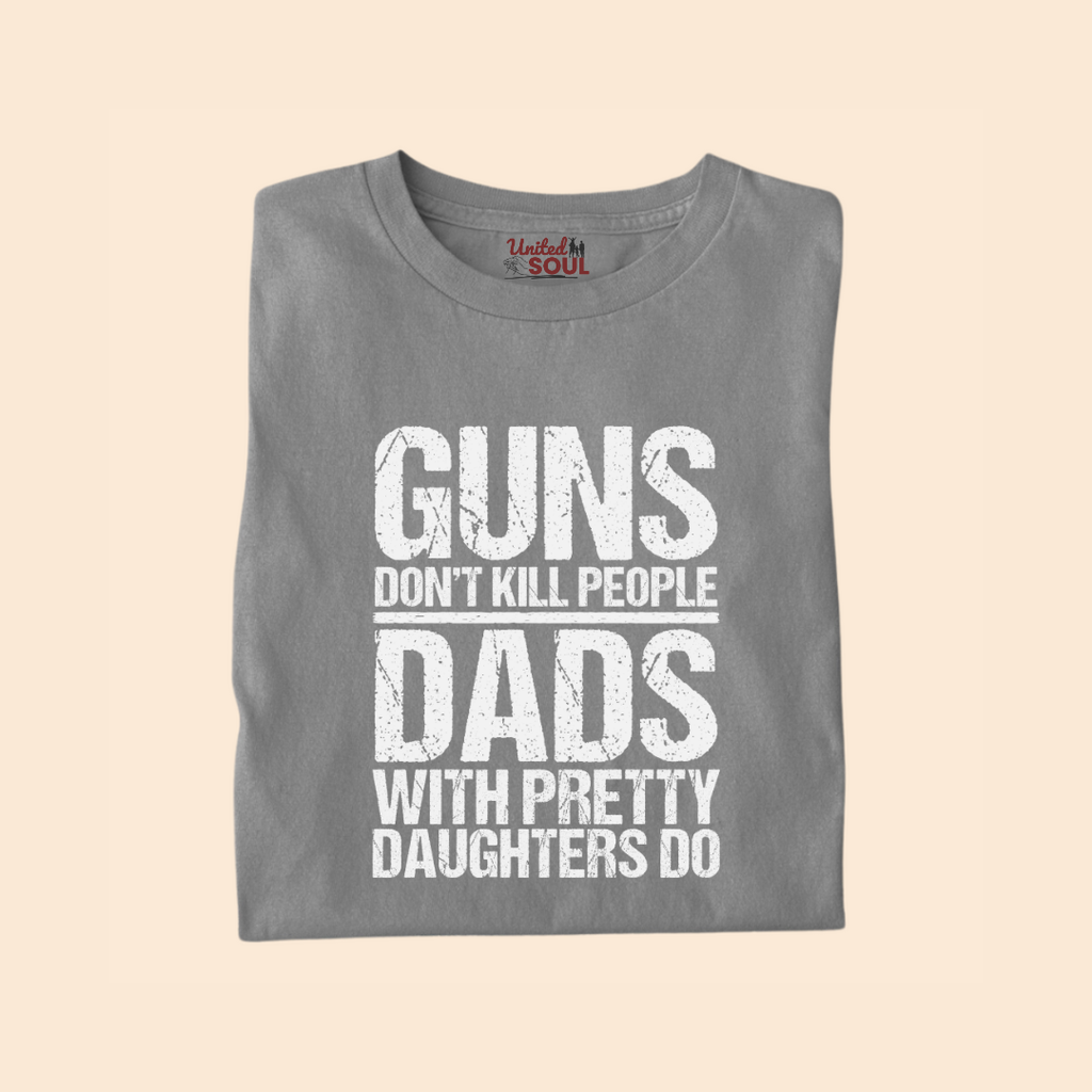 Guns Don't Kill People Dads With Pretty Daughters Do Premium T-shirt