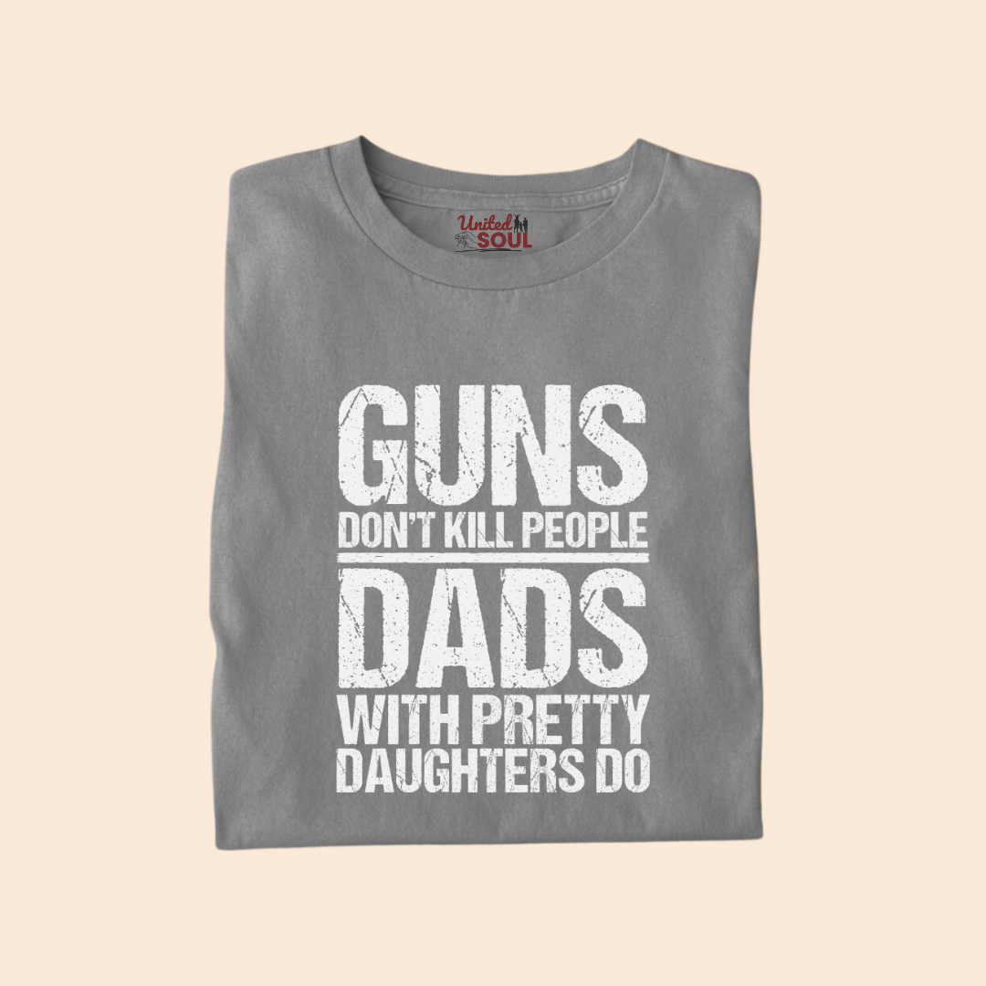 Guns Don't Kill People Dads With Pretty Daughters Do Premium T-shirt
